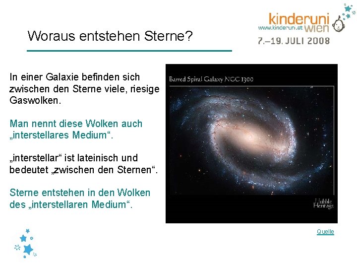 Woraus entstehen Sterne? In einer Galaxie befinden sich zwischen den Sterne viele, riesige Gaswolken.