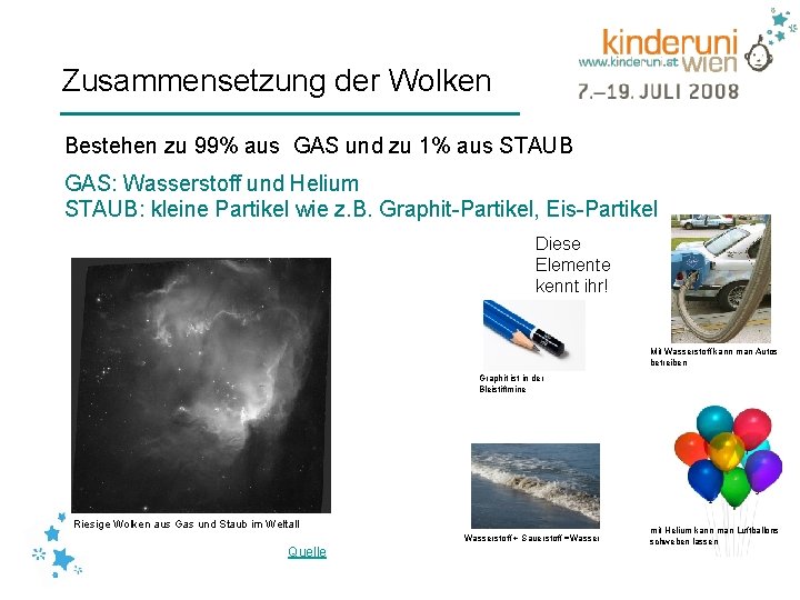 Zusammensetzung der Wolken Bestehen zu 99% aus GAS und zu 1% aus STAUB GAS: