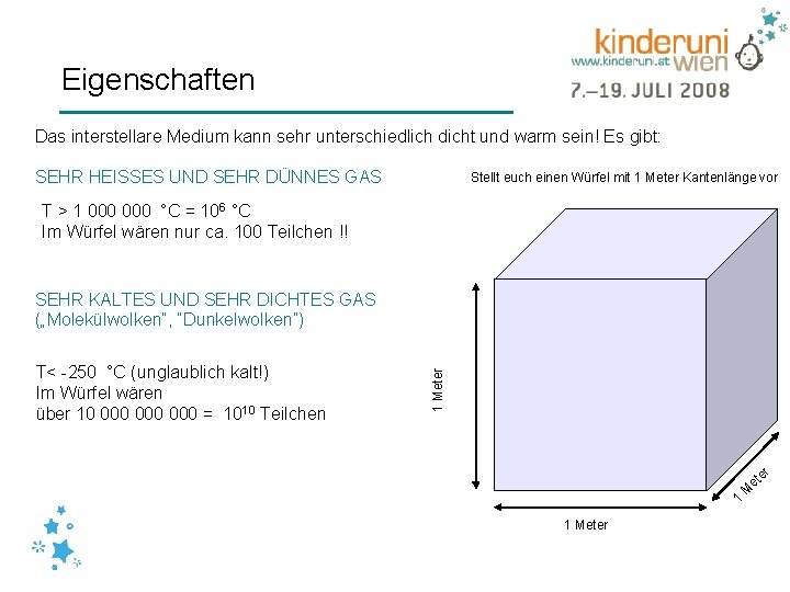 Eigenschaften Das interstellare Medium kann sehr unterschiedlich dicht und warm sein! Es gibt: SEHR