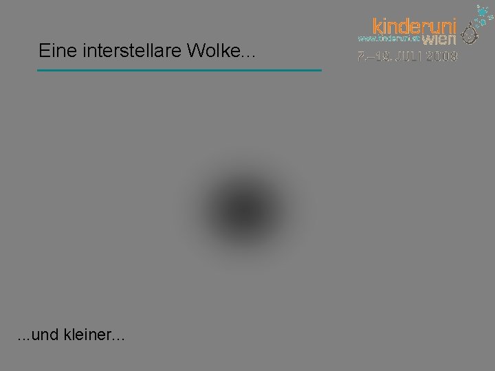 Eine interstellare Wolke. . . und kleiner. . . 