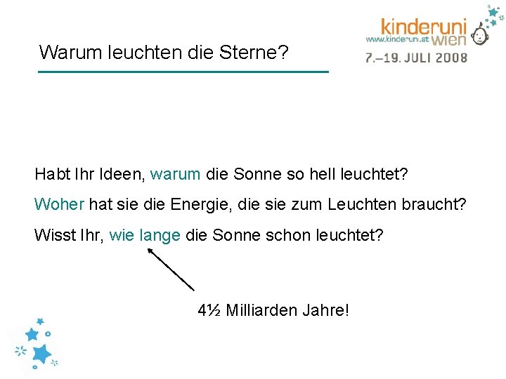 Warum leuchten die Sterne? Habt Ihr Ideen, warum die Sonne so hell leuchtet? Woher