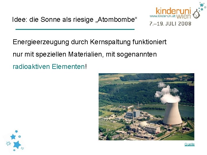 Idee: die Sonne als riesige „Atombombe“ Energieerzeugung durch Kernspaltung funktioniert nur mit speziellen Materialien,