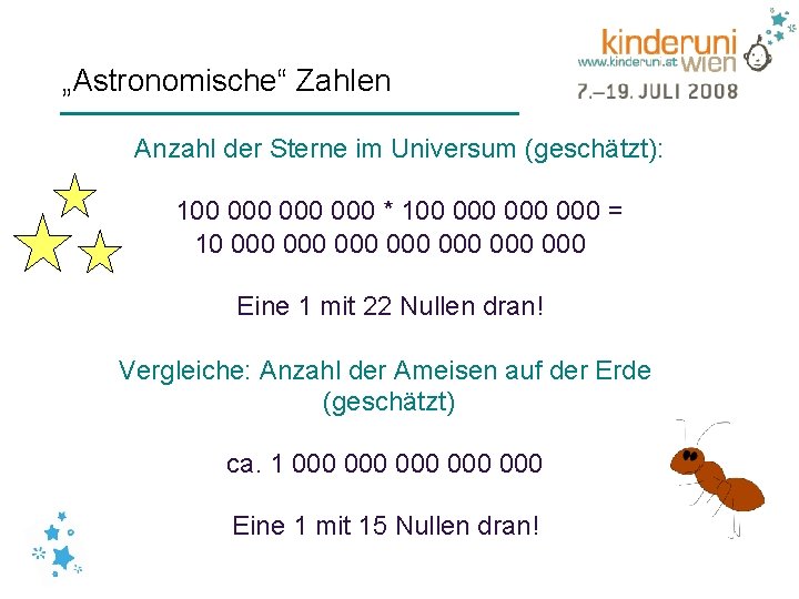 „Astronomische“ Zahlen Anzahl der Sterne im Universum (geschätzt): 100 000 000 * 100 000