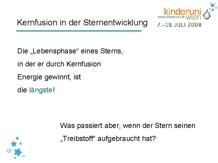 Kernfusion in der Sternentwicklung Die „Lebensphase“ eines Sterns, in der er durch Kernfusion Energie