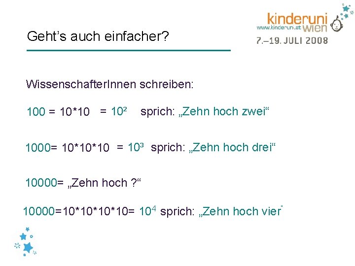 Geht’s auch einfacher? Wissenschafter. Innen schreiben: 100 = 10*10 = 10² sprich: „Zehn hoch