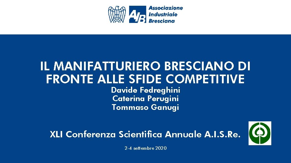 IL MANIFATTURIERO BRESCIANO DI FRONTE ALLE SFIDE COMPETITIVE Davide Fedreghini Caterina Perugini Tommaso Ganugi