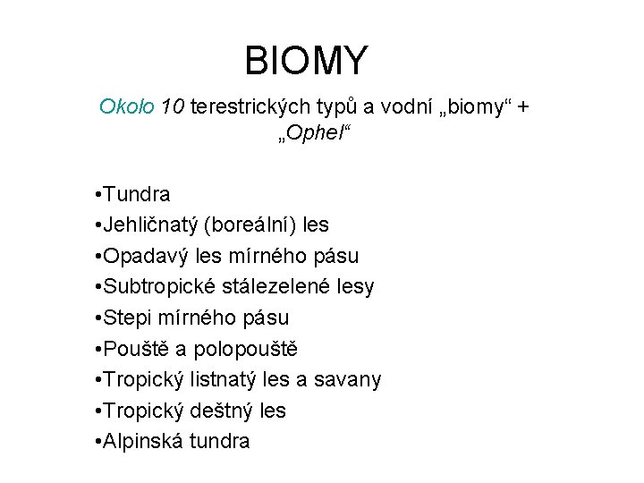 BIOMY Okolo 10 terestrických typů a vodní „biomy“ + „Ophel“ • Tundra • Jehličnatý