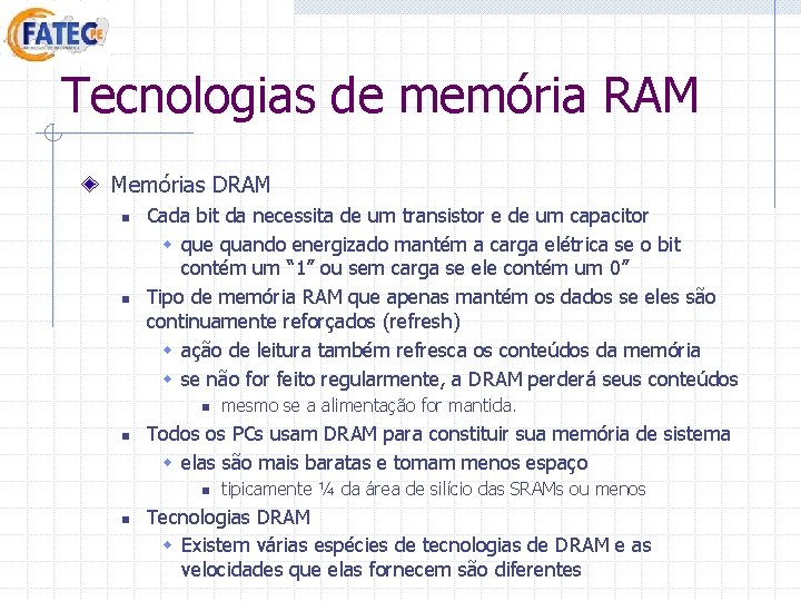 Tecnologias de memória RAM Memórias DRAM n n Cada bit da necessita de um Tecnologias de memória RAM Memórias DRAM n n Cada bit da necessita de um