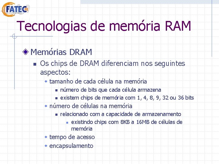 Tecnologias de memória RAM Memórias DRAM n Os chips de DRAM diferenciam nos seguintes Tecnologias de memória RAM Memórias DRAM n Os chips de DRAM diferenciam nos seguintes