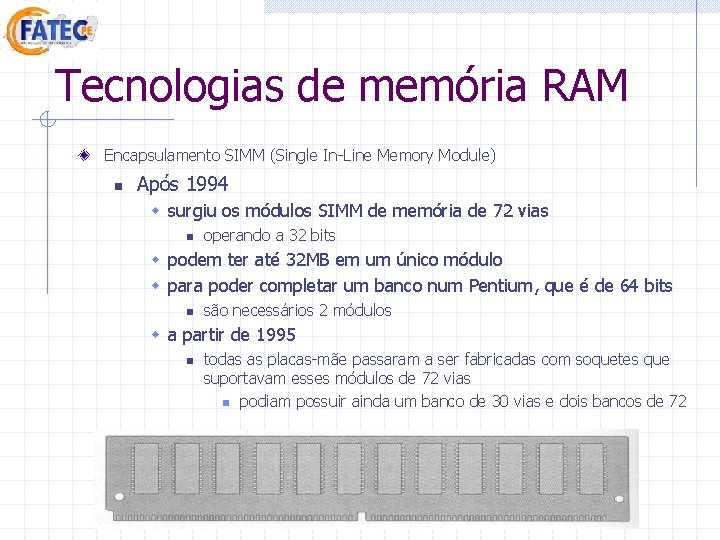 Tecnologias de memória RAM Encapsulamento SIMM (Single In-Line Memory Module) n Após 1994 w Tecnologias de memória RAM Encapsulamento SIMM (Single In-Line Memory Module) n Após 1994 w
