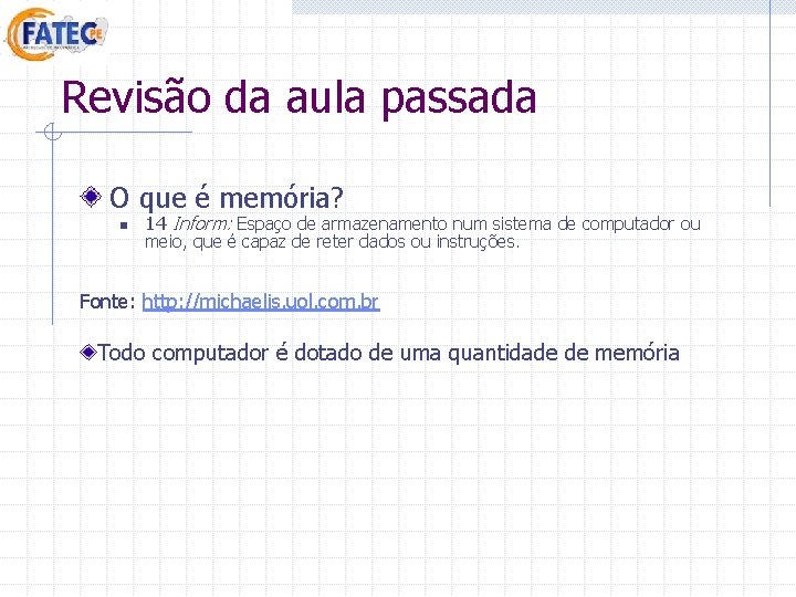 Revisão da aula passada O que é memória? n 14 Inform: Espaço de armazenamento Revisão da aula passada O que é memória? n 14 Inform: Espaço de armazenamento