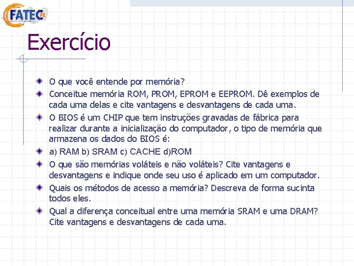 Exercício O que você entende por memória? Conceitue memória ROM, PROM, EPROM e EEPROM. Exercício O que você entende por memória? Conceitue memória ROM, PROM, EPROM e EEPROM.