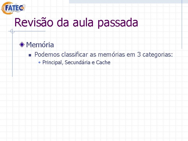 Revisão da aula passada Memória n Podemos classificar as memórias em 3 categorias: w Revisão da aula passada Memória n Podemos classificar as memórias em 3 categorias: w