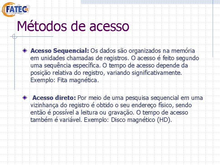 Métodos de acesso Acesso Sequencial: Os dados são organizados na memória em unidades chamadas Métodos de acesso Acesso Sequencial: Os dados são organizados na memória em unidades chamadas