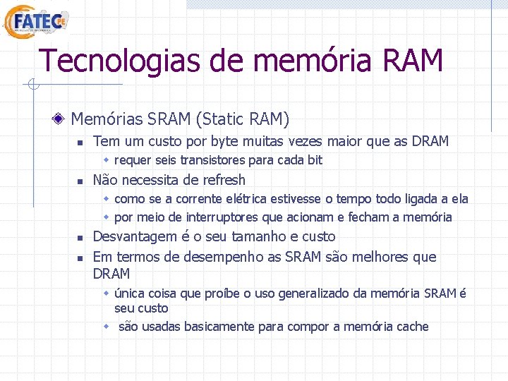 Tecnologias de memória RAM Memórias SRAM (Static RAM) n Tem um custo por byte Tecnologias de memória RAM Memórias SRAM (Static RAM) n Tem um custo por byte