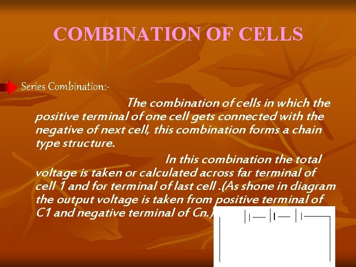 COMBINATION OF CELLS Series Combination: - The combination of cells in which the positive