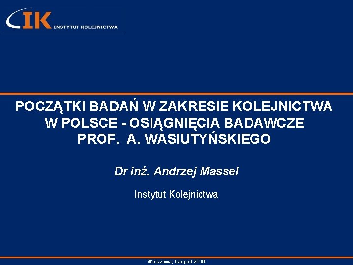 POCZĄTKI BADAŃ W ZAKRESIE KOLEJNICTWA W POLSCE - OSIĄGNIĘCIA BADAWCZE PROF. A. WASIUTYŃSKIEGO Dr