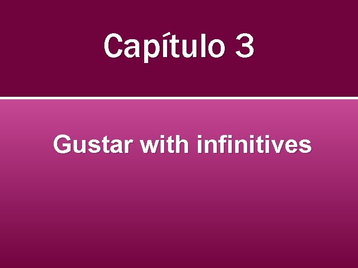 Capítulo 3 Gustar with infinitives 