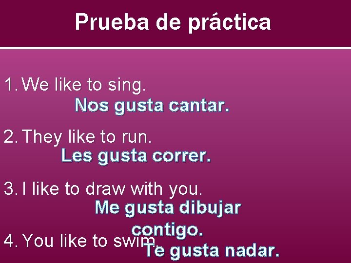 Prueba de práctica 1. We like to sing. Nos gusta cantar. 2. They like