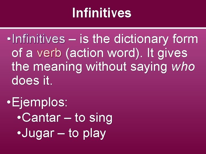 Infinitives • Infinitives – is the dictionary form of a verb (action word). It