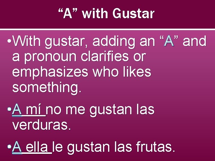 “A” with Gustar • With gustar, adding an “A” and a pronoun clarifies or