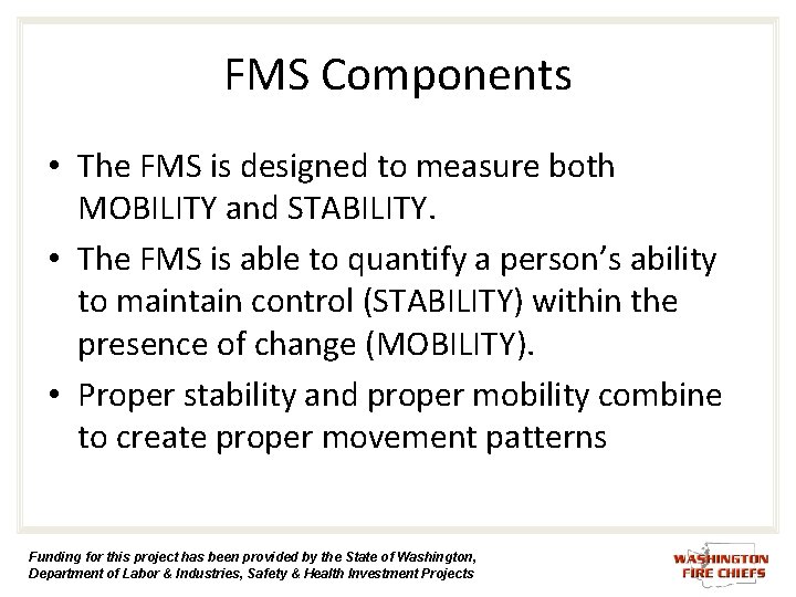 FMS Components • The FMS is designed to measure both MOBILITY and STABILITY. • FMS Components • The FMS is designed to measure both MOBILITY and STABILITY. •