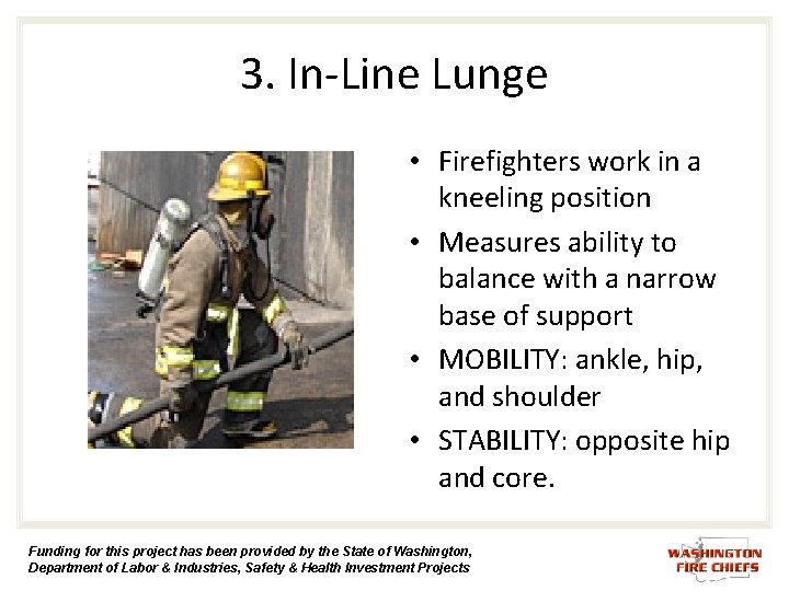 3. In-Line Lunge • Firefighters work in a kneeling position • Measures ability to 3. In-Line Lunge • Firefighters work in a kneeling position • Measures ability to