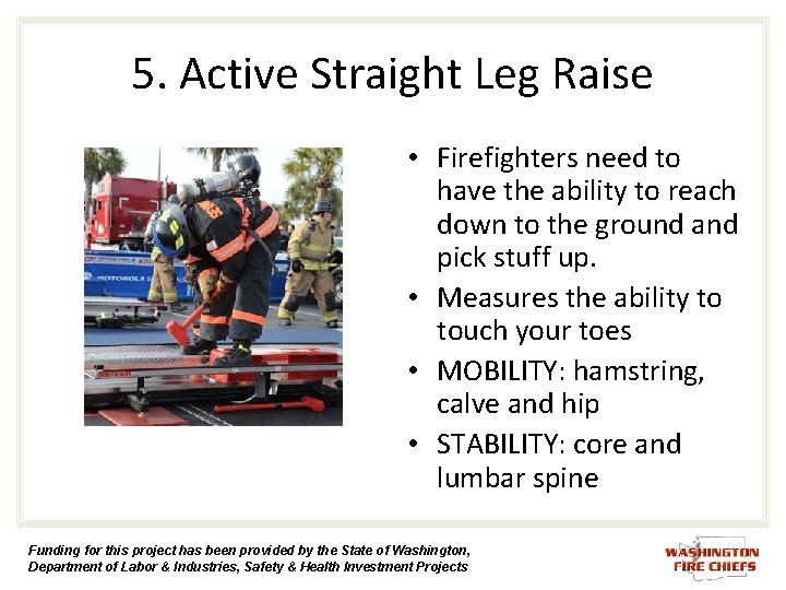 5. Active Straight Leg Raise • Firefighters need to have the ability to reach 5. Active Straight Leg Raise • Firefighters need to have the ability to reach
