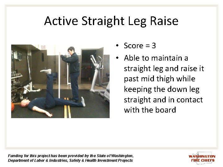 Active Straight Leg Raise • Score = 3 • Able to maintain a straight Active Straight Leg Raise • Score = 3 • Able to maintain a straight