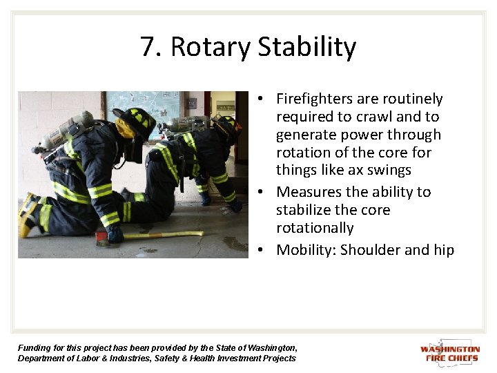 7. Rotary Stability • Firefighters are routinely required to crawl and to generate power 7. Rotary Stability • Firefighters are routinely required to crawl and to generate power
