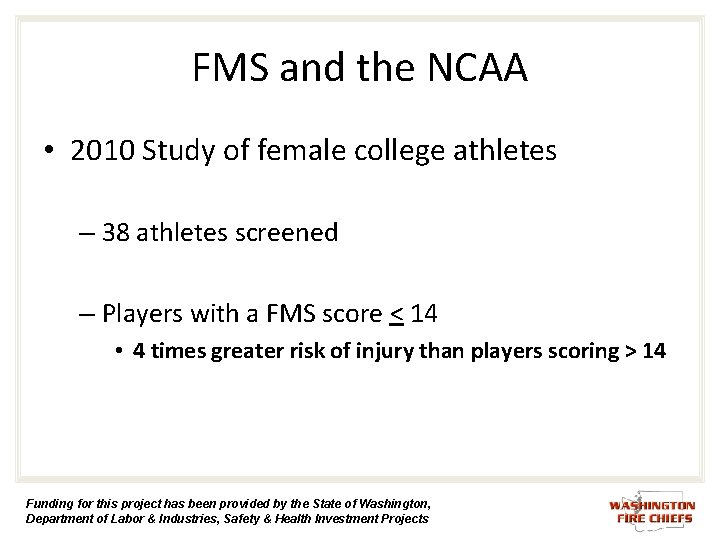 FMS and the NCAA • 2010 Study of female college athletes – 38 athletes FMS and the NCAA • 2010 Study of female college athletes – 38 athletes