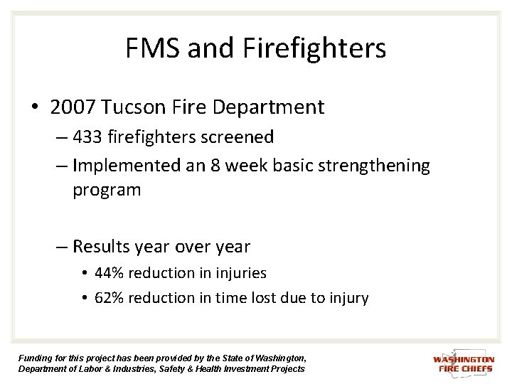 FMS and Firefighters • 2007 Tucson Fire Department – 433 firefighters screened – Implemented FMS and Firefighters • 2007 Tucson Fire Department – 433 firefighters screened – Implemented