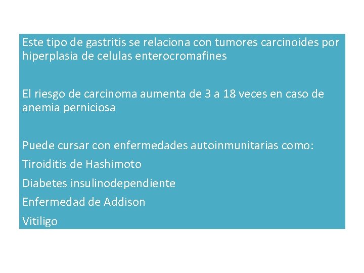 Este tipo de gastritis se relaciona con tumores carcinoides por hiperplasia de celulas enterocromafines