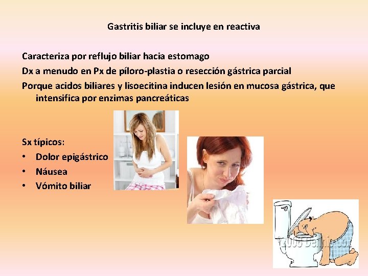 Gastritis biliar se incluye en reactiva Caracteriza por reflujo biliar hacia estomago Dx a