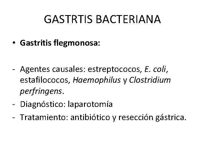 GASTRTIS BACTERIANA • Gastritis flegmonosa: - Agentes causales: estreptococos, E. coli, estafilococos, Haemophilus y