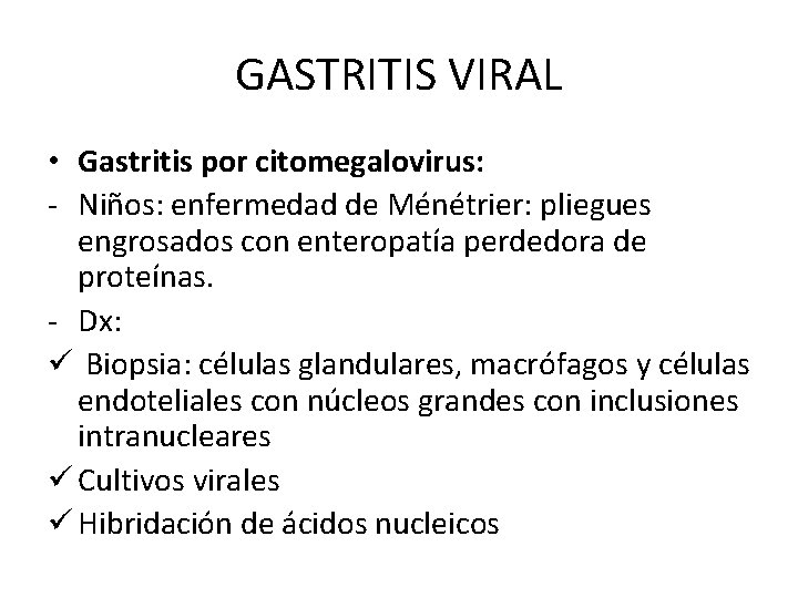 GASTRITIS VIRAL • Gastritis por citomegalovirus: - Niños: enfermedad de Ménétrier: pliegues engrosados con