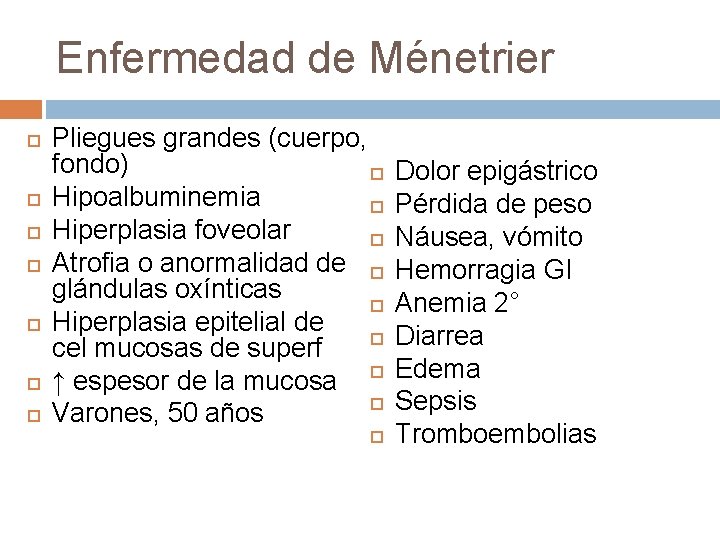 Enfermedad de Ménetrier Pliegues grandes (cuerpo, fondo) Hipoalbuminemia Hiperplasia foveolar Atrofia o anormalidad de