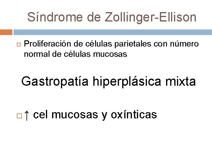 Síndrome de Zollinger-Ellison Proliferación de células parietales con número normal de células mucosas Gastropatía