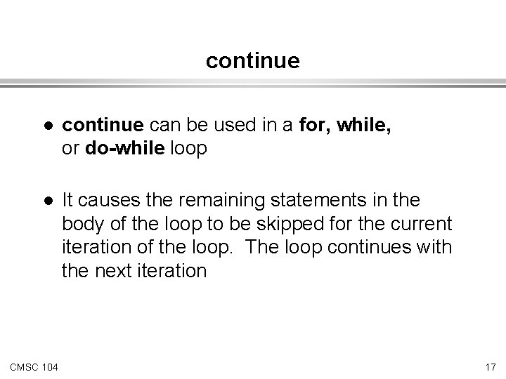 continue l continue can be used in a for, while, or do-while loop l