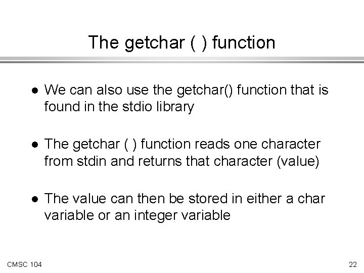 The getchar ( ) function l We can also use the getchar() function that