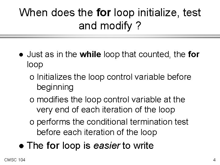 When does the for loop initialize, test and modify ? l Just as in
