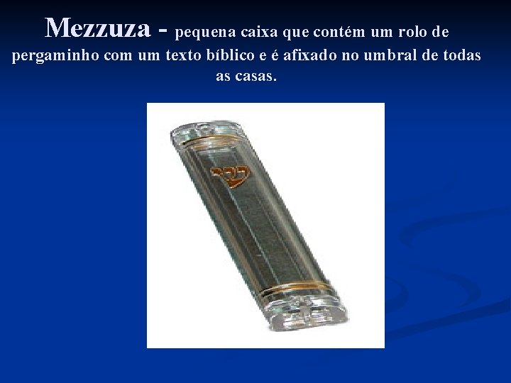 Mezzuza - pequena caixa que contém um rolo de pergaminho com um texto bíblico