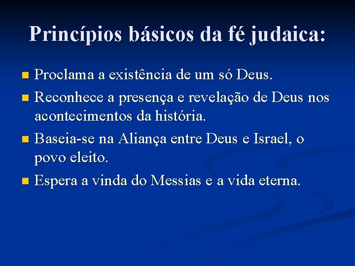 Princípios básicos da fé judaica: Proclama a existência de um só Deus. n Reconhece