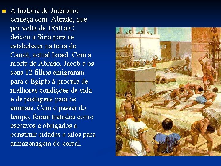 n A história do Judaísmo começa com Abraão, que por volta de 1850 a.