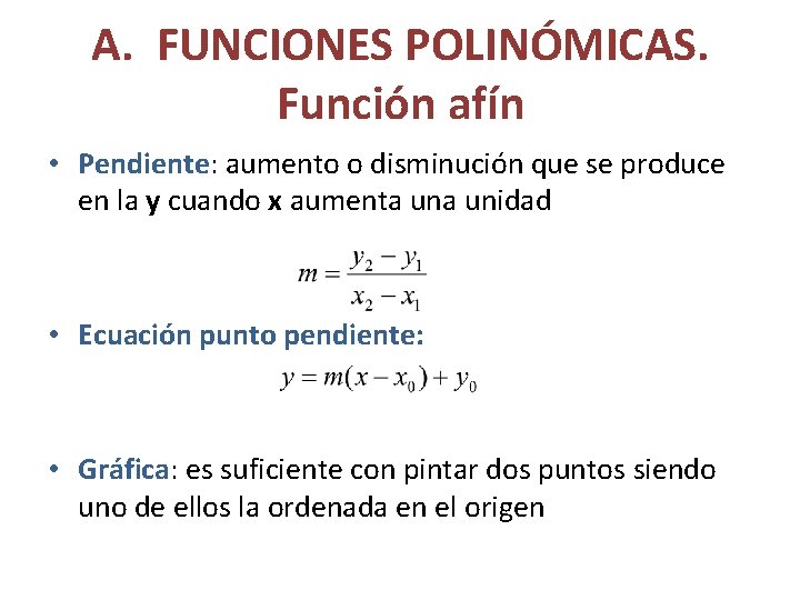 A. FUNCIONES POLINÓMICAS. Función afín • Pendiente: aumento o disminución que se produce en