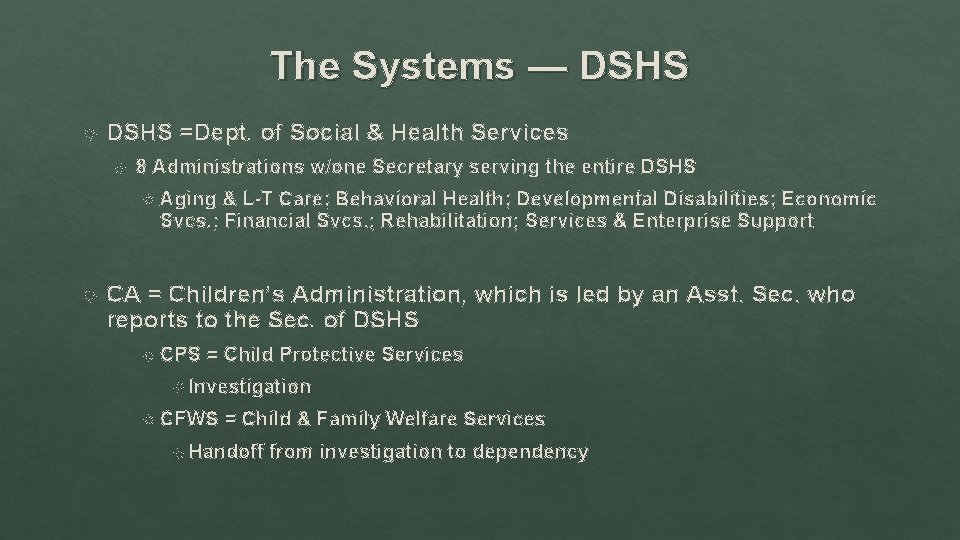 The Systems — DSHS =Dept. of Social & Health Services 8 Administrations w/one Secretary