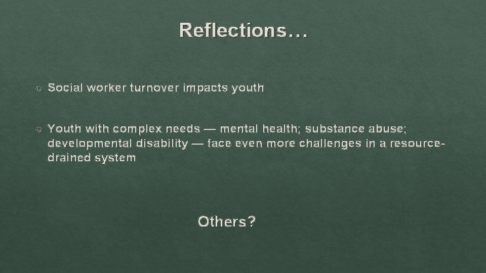 Reflections… Social worker turnover impacts youth Youth with complex needs — mental health; substance