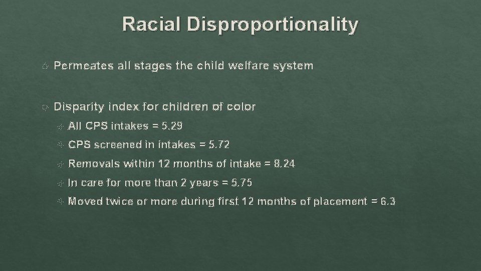 Racial Disproportionality Permeates all stages the child welfare system Disparity index for children of