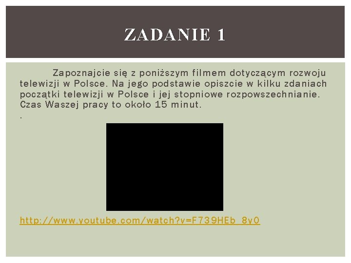 ZADANIE 1 Zapoznajcie się z poniższym filmem dotyczącym rozwoju telewizji w Polsce. Na jego