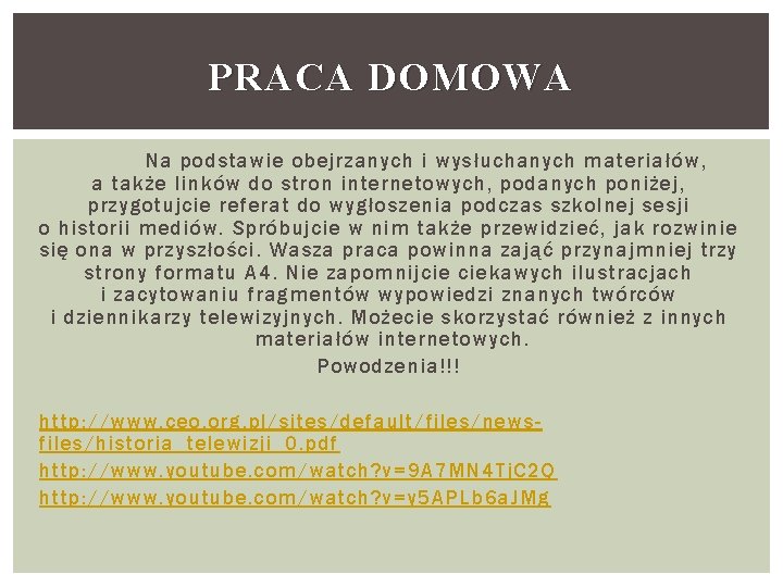 PRACA DOMOWA Na podstawie obejrzanych i wysłuchanych materiałów, a także linków do stron internetowych,